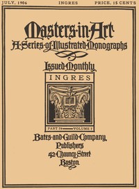 Masters in Art, Part 79, Volume 7, July, 1906: Ingres A Series of Illustrated Monographs