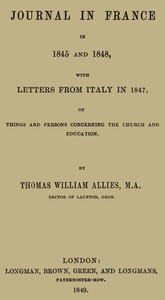 Journal in France in 1845 and 1848 with Letters from Italy in 1847  Of Things and Persons Concerning the Church and Education
