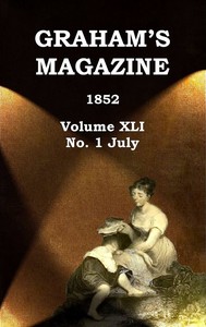 Graham's Magazine, Vol. XLI, No. 1, July 1852
