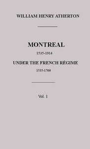 Montreal, 1535-1914. Vol. 1. Under the French Régime, 1535-1760