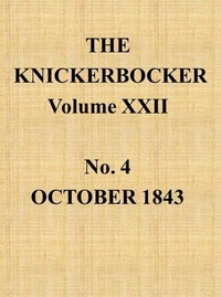 The Knickerbocker, Vol. 22, No. 4, October 1843