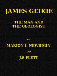 James Geikie, the Man and the Geologist