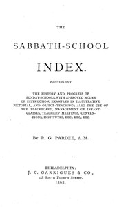 The Sabbath-School Index  Pointing out the history and progress of Sunday-schools, with approved modes of instruction.