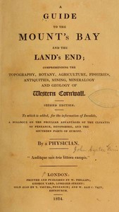 A Guide to the Mount's Bay and the Land's End  Comprehending the topography, botany, agriculture, fisheries, antiquities, mining, mineralogy and geology of West Cornwall