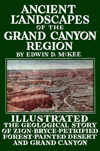 Ancient Landscapes of the Grand Canyon Region The Geology of Grand Canyon, Zion, Bryce, Petrified Forest & Painted Desert