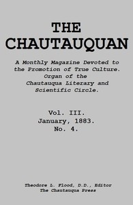 The Chautauquan, Vol. 03, January 1883  A Monthly Magazine Devoted to the Promotion of True Culture.  Organ of the Chautauqua Literary and Scientific Circle