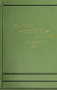 Ryerson Memorial Volume  Prepared on the occasion of the unveiling of the Ryerson statute in the grounds of the Education department on the Queen's birthday, 1889