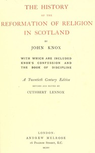 The History of the Reformation of Religion in Scotland  With Which Are Included Knox's Confession and The Book of Discipline