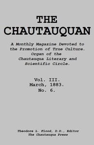 The Chautauquan, Vol. 03, March 1883  A Monthly Magazine Devoted to the Promotion of True Culture.  Organ of the Chautauqua Literary and Scientific Circle.