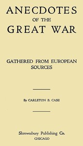 Anecdotes of the great war, gathered from European sources