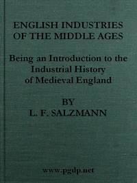English Industries of the Middle Ages Being an Introduction to the Industrial History of Medieval England