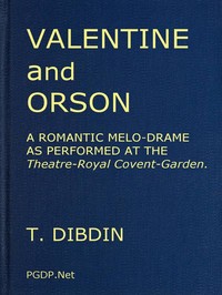 Valentine and Orson: A Romantic Melo-Drame  As Performed at the Theatre-Royal Covent-Garden