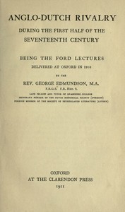 Anglo-Dutch Rivalry During the First Half of the Seventeenth Century  being the Ford lectures delivered at Oxford in 1910