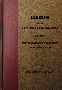 Legends of the Patriarchs and Prophets  And Other Old Testament Characters from Various Sources