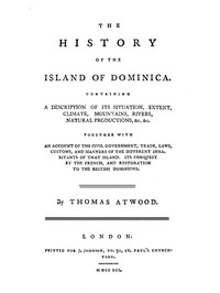 The History of the Island of Dominica  Containing a Description of Its Situation, Extent, Climate, Mountains, Rivers, Natural Productions, &c. &c.
