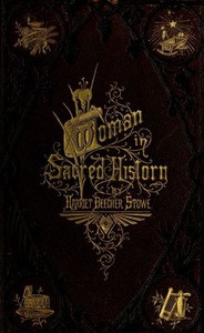 Woman in Sacred History  A Series of Sketches Drawn from Scriptural, Historical, and Legendary Sources