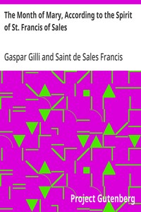 The Month of Mary, According to the Spirit of St. Francis of Sales Thirty-One Considerations With Examples, Prayers, Etc.