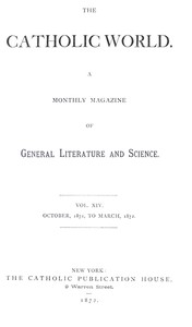 The Catholic World, Vol. 14, October 1871-March 1872  A Monthly Magazine of General Literature and Science