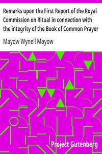 Remarks upon the First Report of the Royal Commission on Ritual in connection with the integrity of the Book of Common Prayer  A lecture delivered at the Annual Meeting of the Brighton Branch of the English Church Union, Nov. 27, 1867