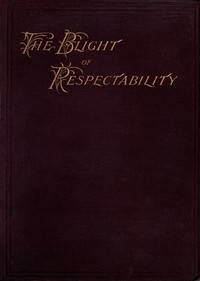 The Blight of Respectability  An Anatomy of the Disease and a Theory of Curative Treatment