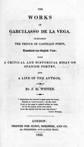 The Works of Garcilasso de la Vega, Surnamed the Prince of Castilian Poets, Translated into English Verse   With a Critical and Historical Essay on Spanish Poetry and a Life of the Author