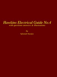 Hawkins Electrical Guide v. 04 (of 10)  Questions, Answers, & Illustrations, A progressive course of study for engineers, electricians, students and those desiring to acquire a working knowledge of electricity and its applications