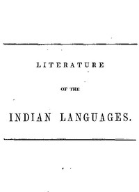 Literature of the Indian Languages  A Bibliographical Catalogue of Books, Translations of the Scriptures, and Other Publications in the Indian Tongues of the United States, With Brief Critical Notes