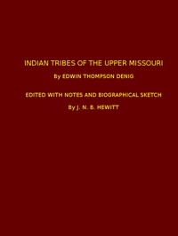 Indian Tribes of the Upper Missouri  Edited with Notes and Biographical Sketch