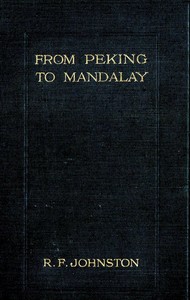 From Peking to Mandalay A Journey from North China to Burma through Tibetan Ssuch'uan and Yunnan