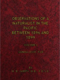 Observations of a Naturalist in the Pacific Between 1896 and 1899, Volume 1 Vanua Levu, Fiji