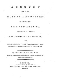 Account of the Russian Discoveries between Asia and America  To which are added, the conquest of Siberia, and the history of the transactions and commerce between Russia and China