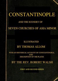 Constantinople and the Scenery of the Seven Churches of Asia Minor Series One and Series Two in one Volume