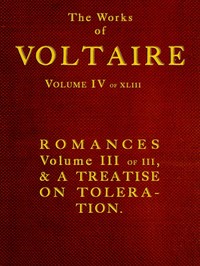 The Works of Voltaire, Vol. IV of XLIII. Romances, Vol. III of III, and A Treatise on Toleration.