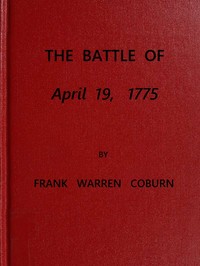 The Battle of April 19, 1775  in Lexington, Concord, Lincoln, Arlington, Cambridge, Somerville and Charlestown, Massachusetts