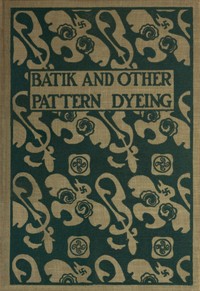 Batik and other pattern dyeing