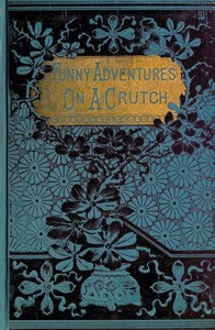 John Smith's Funny Adventures on a Crutch Or The Remarkable Peregrinations of a One-legged Soldier after the War