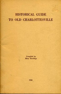 Historical Guide to Old Charlottesville  With mention of its statues and of Albemarle's shrines