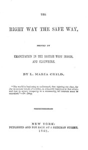 The Right Way the Safe Way Proved by Emancipation in the British West Indies, and Elsewhere