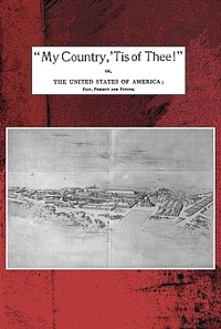 "My country, 'tis of thee!"  Or, the United States of America; past, present and future. A philosophic view of American history and of our present status, to be seen in the Columbian exhibition.