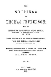 The Writings of Thomas Jefferson, Vol. 2 (of 9)  Being His Autobiography, Correspondence, Reports, Messages, Addresses, and Other Writings, Official and Private