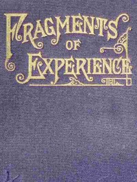 Fragments of Experience  Sixth Book of the Faith-Promoting Series. Designed for the Instruction and Encouragement of Young Latter-day Saints