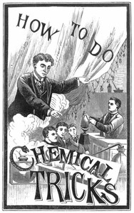 How to Do Chemical Tricks  Containing Over One Hundred Highly Amusing and Instructive Tricks With Chemicals