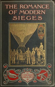 The Romance of Modern Sieges  Describing the personal adventures, resource and daring of besiegers and beseiged in all parts of the world