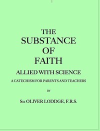 The Substance of Faith Allied with Science (6th Ed.) A Catechism for Parents and Teachers