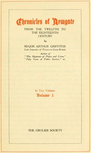 Chronicles of Newgate, Vol. 1  From the twelfth to the eighteenth century