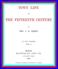 Town Life in the Fifteenth Century, Volume 1 (of 2)