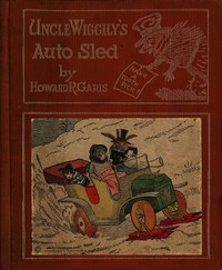 Uncle Wiggily's Auto Sled  or, How Mr. Hedgehog Helped Him Get Up the Slippery Hill; and, How Uncle Wiggily Made a Snow Pudding. Also, What Happened in the Snow Fort