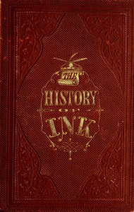 The History of Ink, Including Its Etymology, Chemistry, and Bibliography