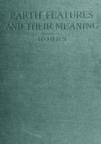 Earth Features and Their Meaning An Introduction to Geology for the Student and the General Reader