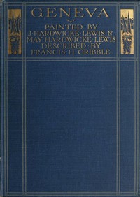 Geneva Painted by J. Hardwicke Lewis & May Hardwicke Lewis. Described by Francis Gribble.